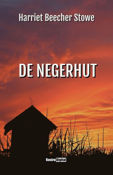 De Negerhut Door Harriet Beecher Stowe Vanaf 18 April 2020 Op Kobo ...