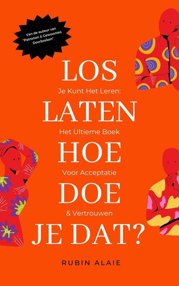 Loslaten: Hoe Doe Je Dat? Je Kunt Het Leren! Het Ultieme Handboek Voor ...