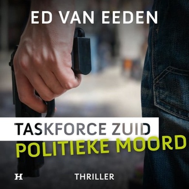 Politieke Moord - Taskforce Zuid Door Ed Van Eeden Vanaf 20 April 2023 ...